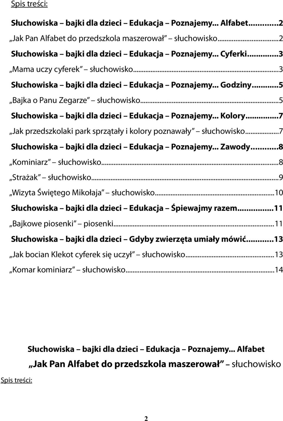 ..7 Jak przedszkolaki park sprzątały i kolory poznawały słuchowisko...7 Słuchowiska bajki dla dzieci Edukacja Poznajemy... Zawody...8 Kominiarz słuchowisko...8 Strażak słuchowisko.