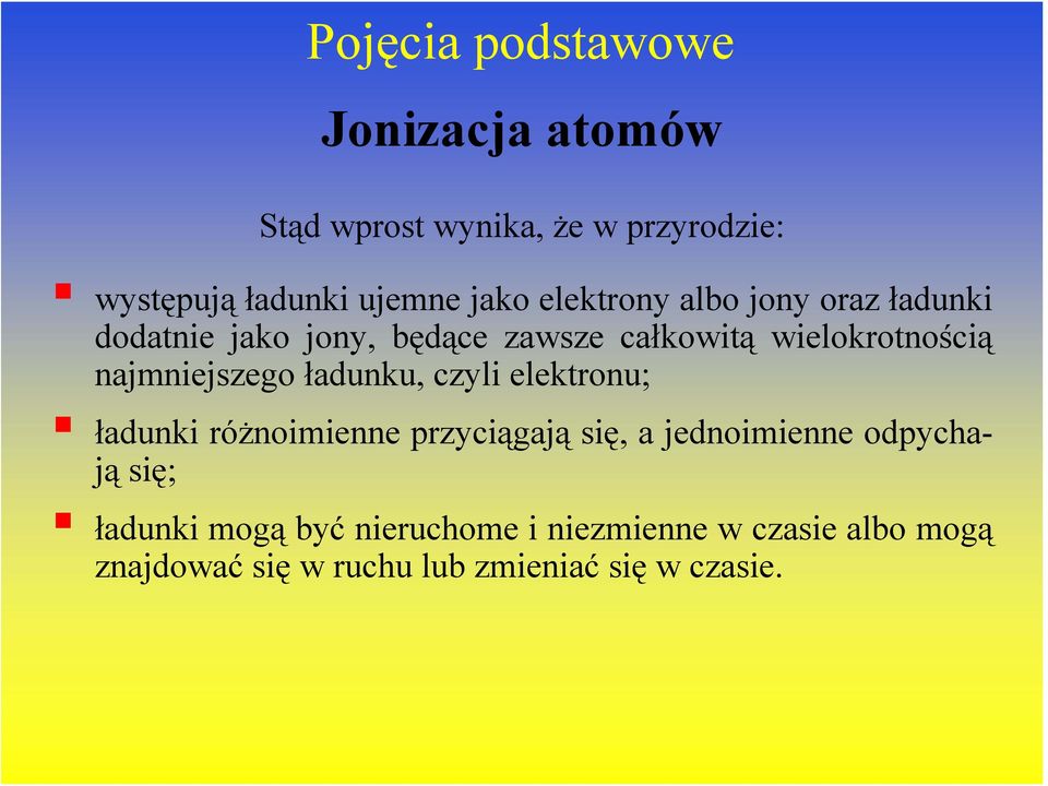 ładunku, czyli elektronu; ładunki różnoimienne przyciągają się, a jednoimienne odpychają się;