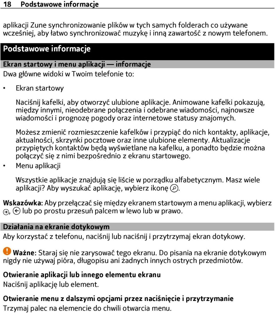 Animowane kafelki pokazują, między innymi, nieodebrane połączenia i odebrane wiadomości, najnowsze wiadomości i prognozę pogody oraz internetowe statusy znajomych.