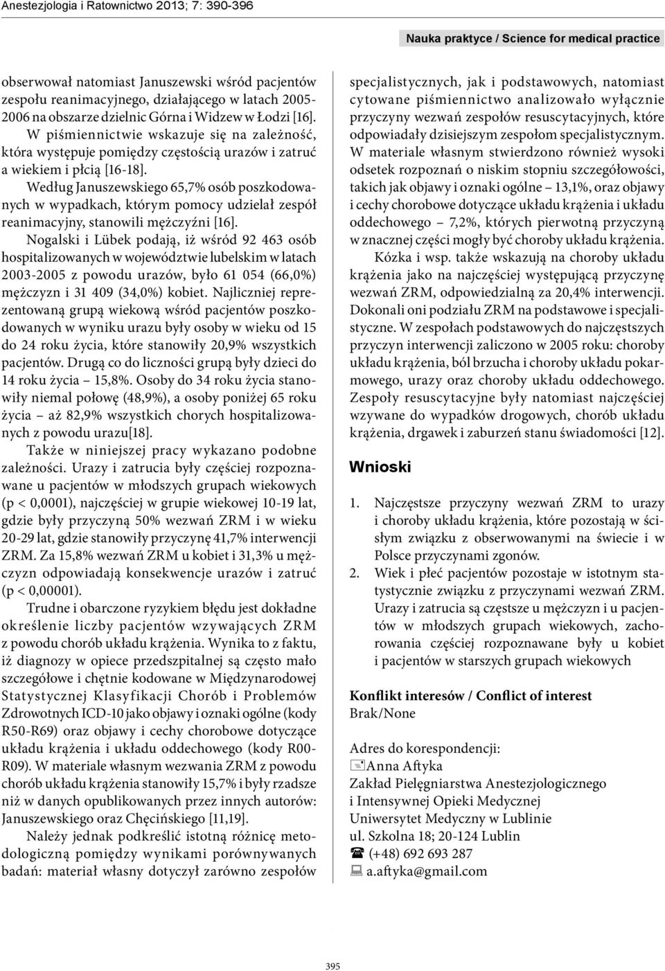 Według Januszewskiego 65,7% osób poszkodowanych w wypadkach, którym pomocy udzielał zespół reanimacyjny, stanowili mężczyźni [16].