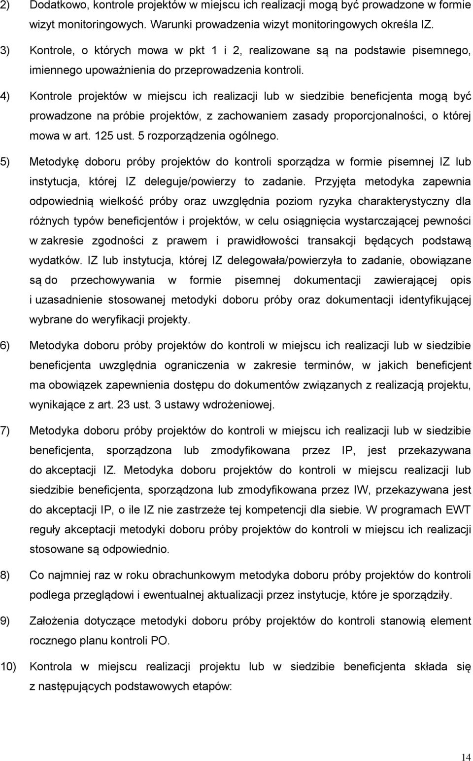 4) Kontrole projektów w miejscu ich realizacji lub w siedzibie beneficjenta mogą być prowadzone na próbie projektów, z zachowaniem zasady proporcjonalności, o której mowa w art. 125 ust.