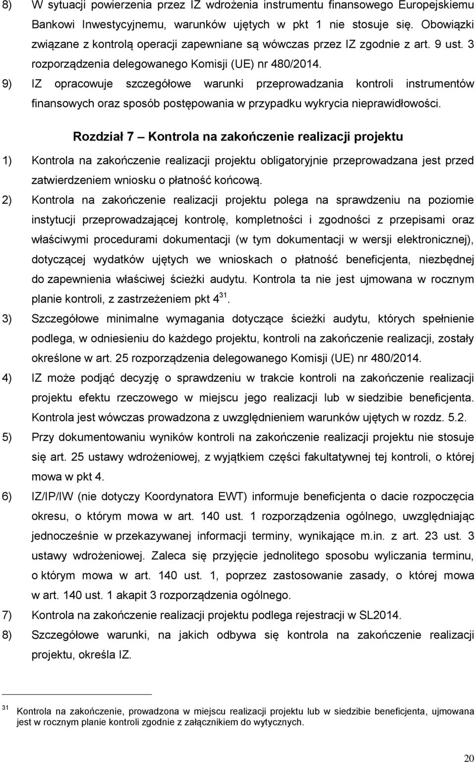 9) IZ opracowuje szczegółowe warunki przeprowadzania kontroli instrumentów finansowych oraz sposób postępowania w przypadku wykrycia nieprawidłowości.