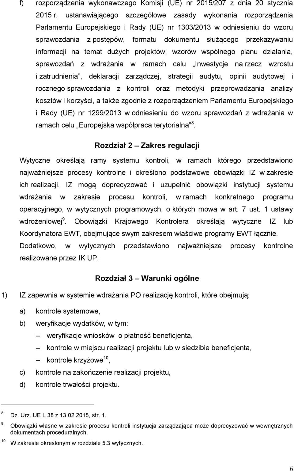 informacji na temat dużych projektów, wzorów wspólnego planu działania, sprawozdań z wdrażania w ramach celu Inwestycje na rzecz wzrostu i zatrudnienia, deklaracji zarządczej, strategii audytu,