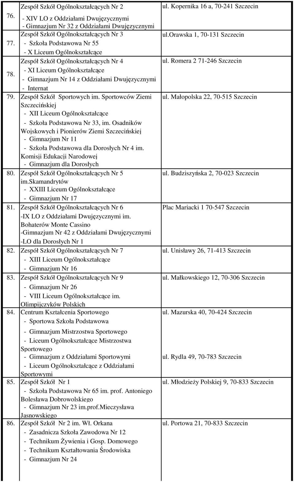 orawska 1, 70-131 Szczecin - Szkoła Podstawowa Nr 55 - X Liceum Ogólnokształcące Zespół Szkół Ogólnokształcących Nr 4 ul.