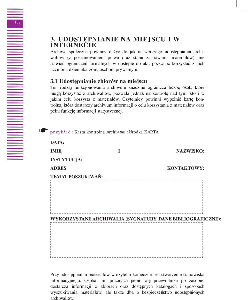 ograniczeń formalnych w dostępie do akt: pozwalać korzystać z nich uczniom, dziennikarzom, osobom prywatnym. 3.