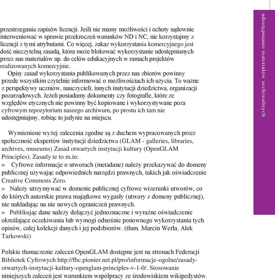 Co więcej, zakaz wykorzystania komercyjnego jest dość nieczytelną zasadą, która może blokować wykorzystanie udostępnianych przez nas materiałów np.