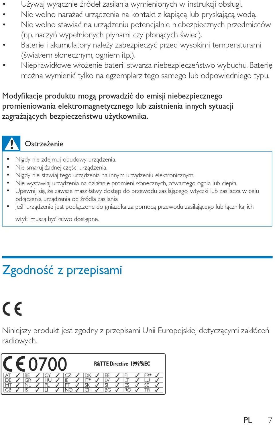 Baterie i akumulatory należy zabezpieczyć przed wysokimi temperaturami (światłem słonecznym, ogniem itp.). Nieprawidłowe włożenie baterii stwarza niebezpieczeństwo wybuchu.