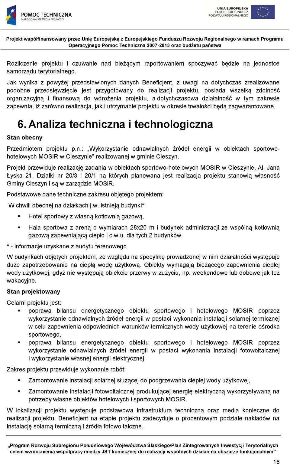 finansową do wdrożenia projektu, a dotychczasowa działalność w tym zakresie zapewnia, iż zarówno realizacja, jak i utrzymanie projektu w okresie trwałości będą zagwarantowane. 6.