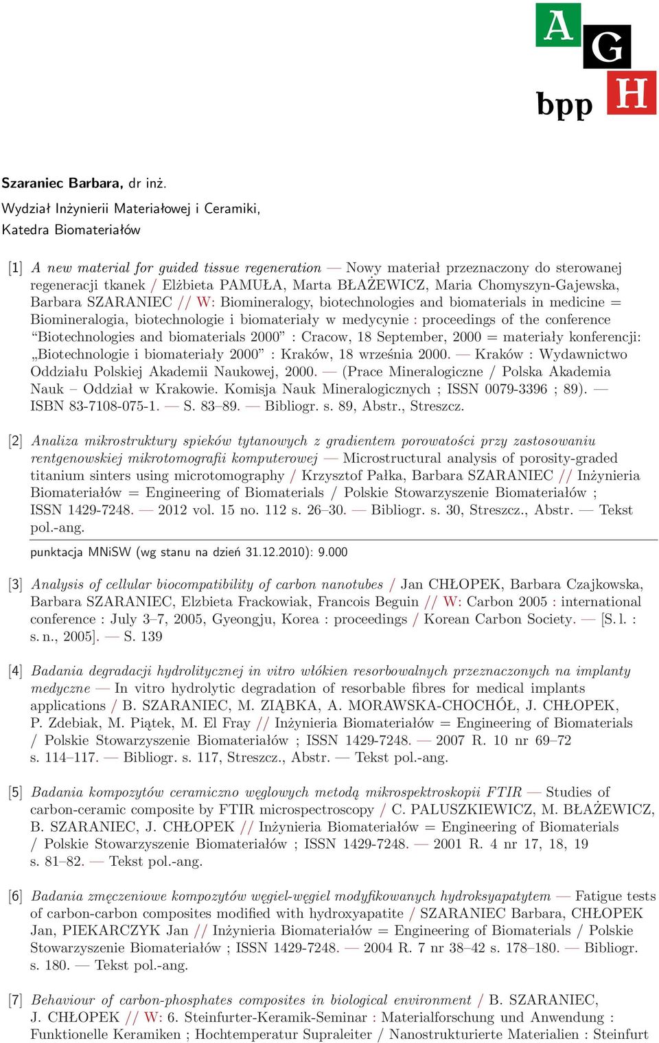 Marta BŁAŻEWICZ, Maria Chomyszyn-Gajewska, Barbara SZARANIEC // W: Biomineralogy, biotechnologies and biomaterials in medicine = Biomineralogia, biotechnologie i biomateriały w medycynie :