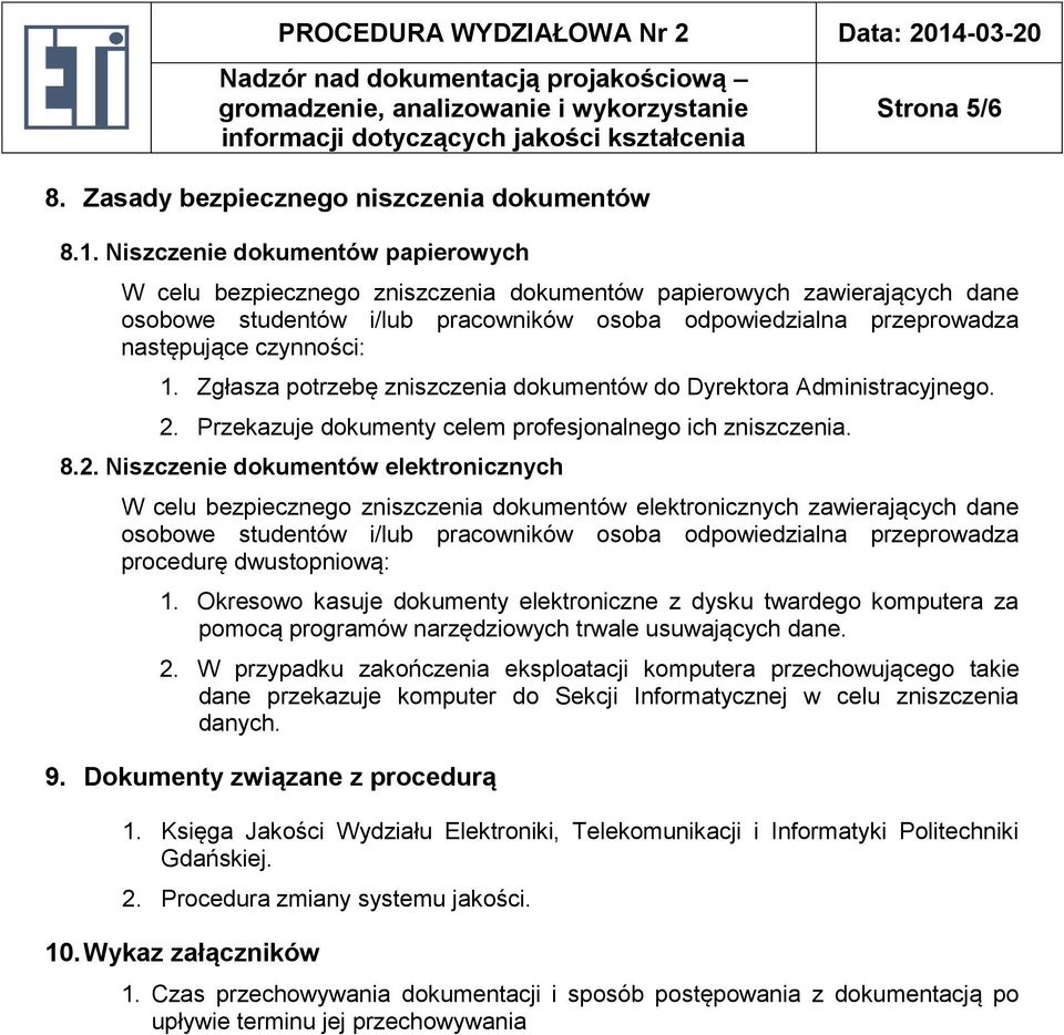 następujące czynności: 1. Zgłasza potrzebę zniszczenia dokumentów do Dyrektora Administracyjnego. 2.