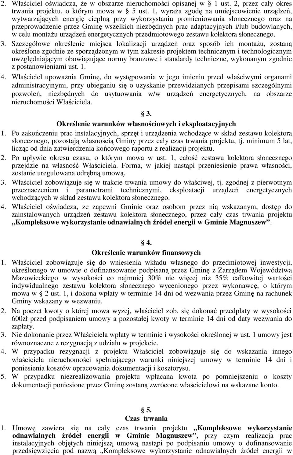 i/lub budowlanych, w celu montażu urządzeń energetycznych przedmiotowego zestawu kolektora słonecznego. 3.