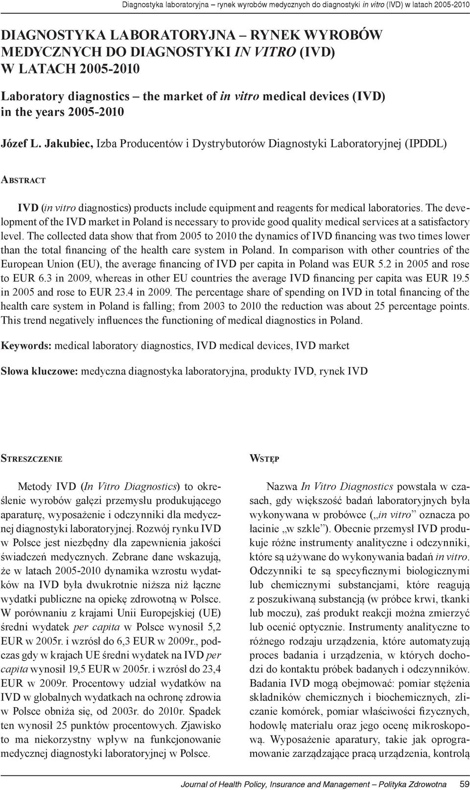 Jakubiec, Izba Producentów i Dystrybutorów Diagnostyki Laboratoryjnej (IPDDL) Abstract IVD (in vitro diagnostics) products include equipment and reagents for medical laboratories.