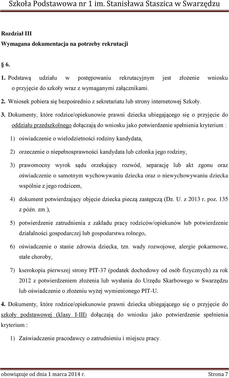 Dokumenty, które rodzice/opiekunowie prawni dziecka ubiegającego się o przyjęcie do oddziału przedszkolnego dołączają do wniosku jako potwierdzenie spełnienia kryterium : 1) oświadczenie o