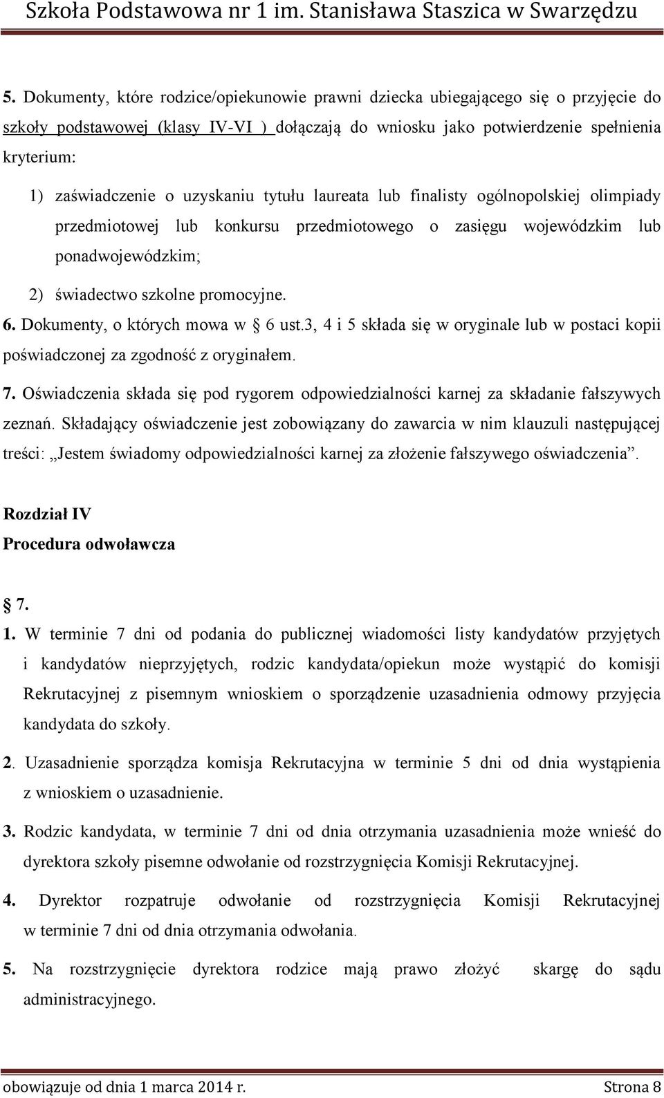 Dokumenty, o których mowa w 6 ust.3, 4 i 5 składa się w oryginale lub w postaci kopii poświadczonej za zgodność z oryginałem. 7.