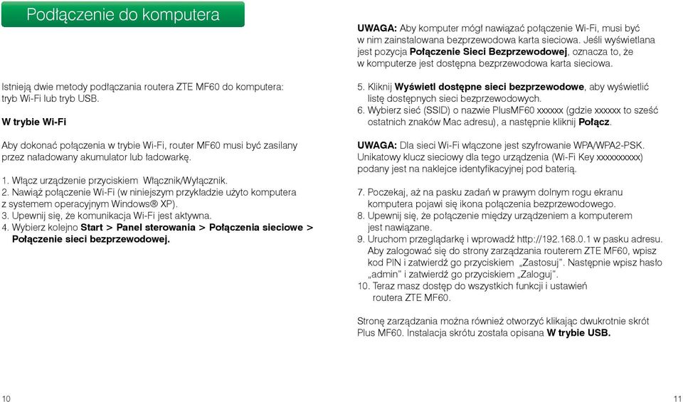 Nawiąż połączenie Wi-Fi (w niniejszym przykładzie użyto komputera z systemem operacyjnym Windows XP). 3. Upewnij się, że komunikacja Wi-Fi jest aktywna. 4.