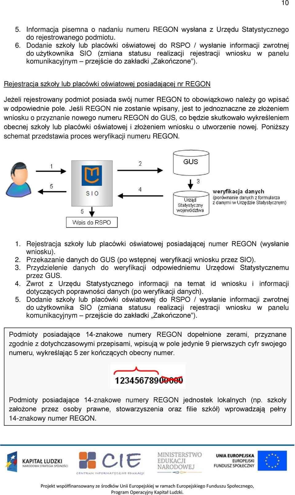 Zakończone ). Rejestracja szkoły lub placówki oświatowej posiadającej nr REGON Jeżeli rejestrowany podmiot posiada swój numer REGON to obowiązkowo należy go wpisać w odpowiednie pole.