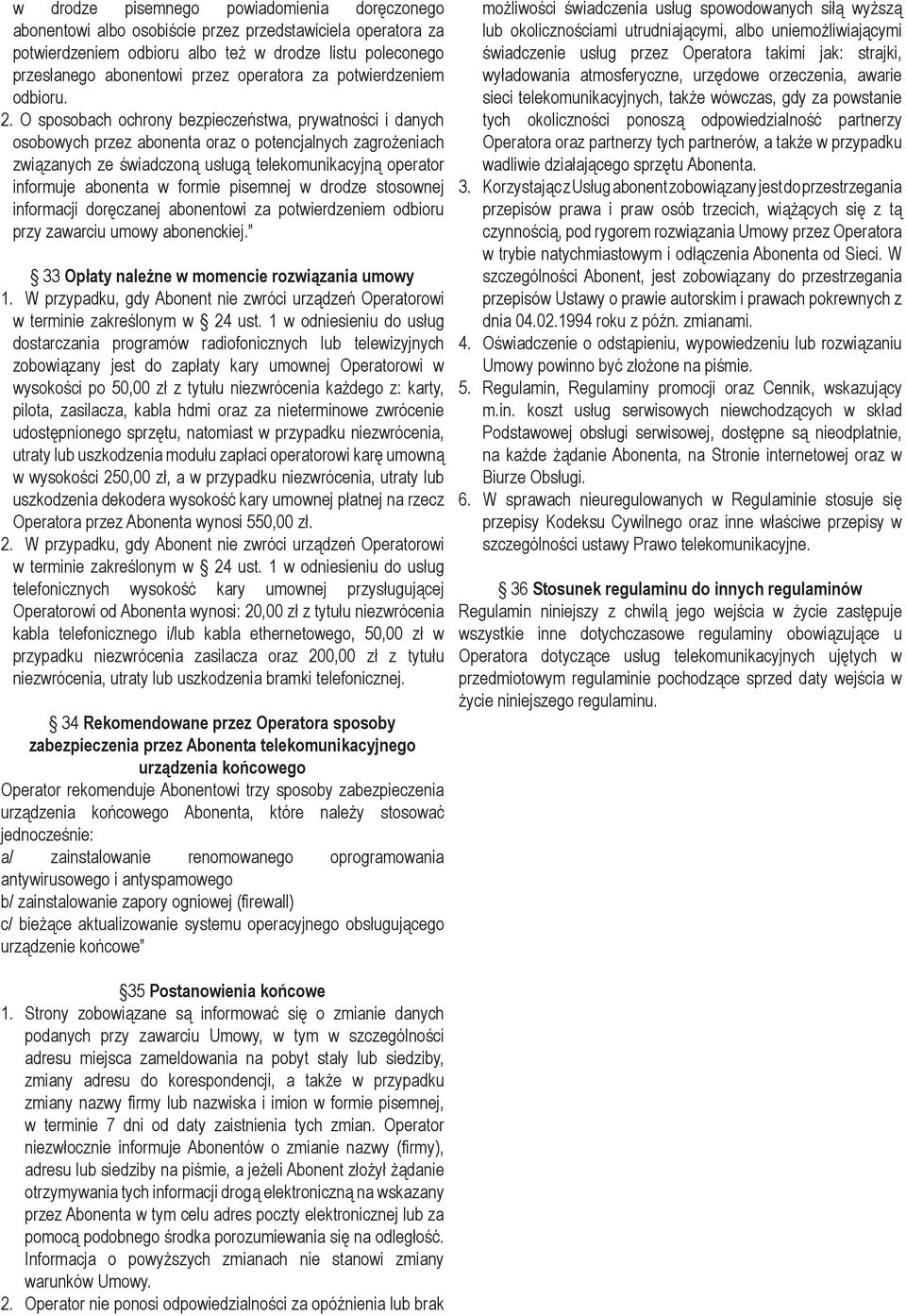 O sposobach ochrony bezpieczeństwa, prywatności i danych osobowych przez abonenta oraz o potencjalnych zagrożeniach związanych ze świadczoną usługą telekomunikacyjną operator informuje abonenta w