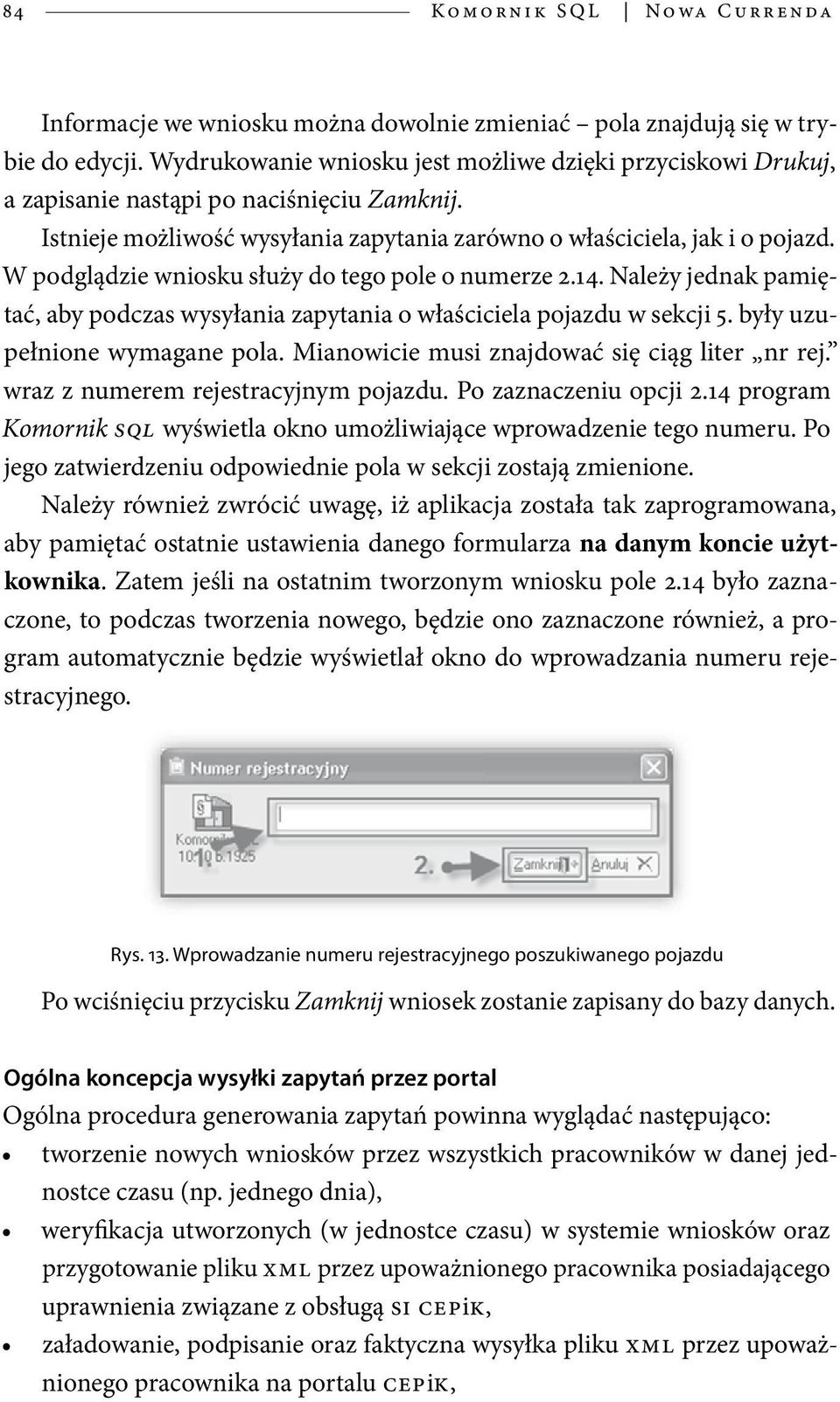 W podglądzie wniosku służy do tego pole o numerze 2.14. Należy jednak pamiętać, aby podczas wysyłania zapytania o właściciela pojazdu w sekcji 5. były uzupełnione wymagane pola.