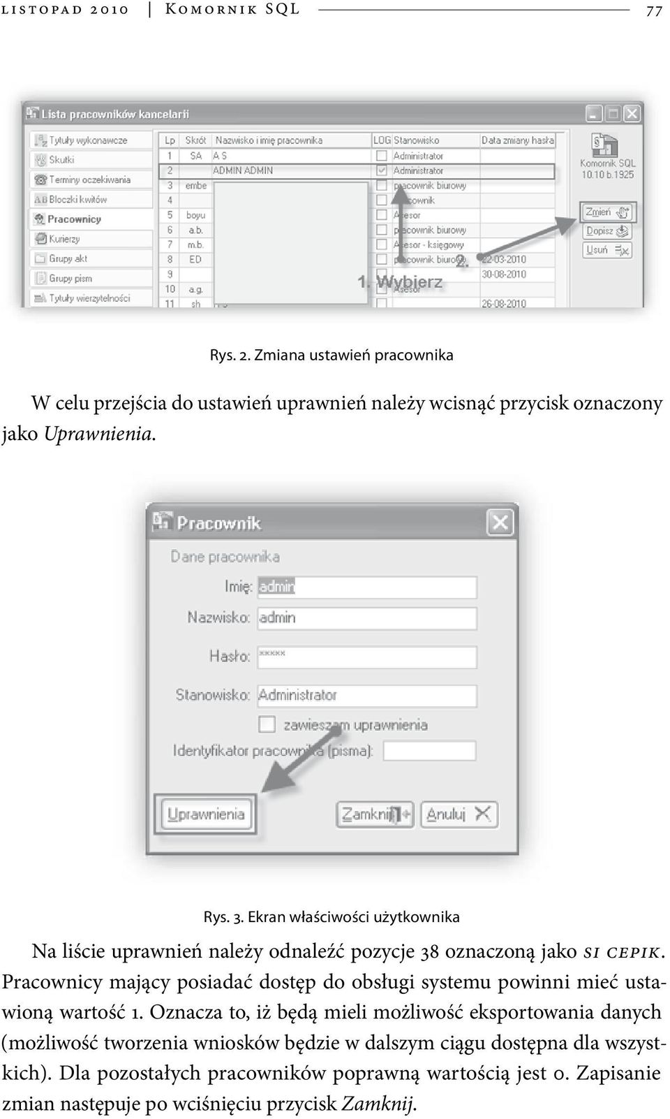 Pracownicy mający posiadać dostęp do obsługi systemu powinni mieć ustawioną wartość 1.