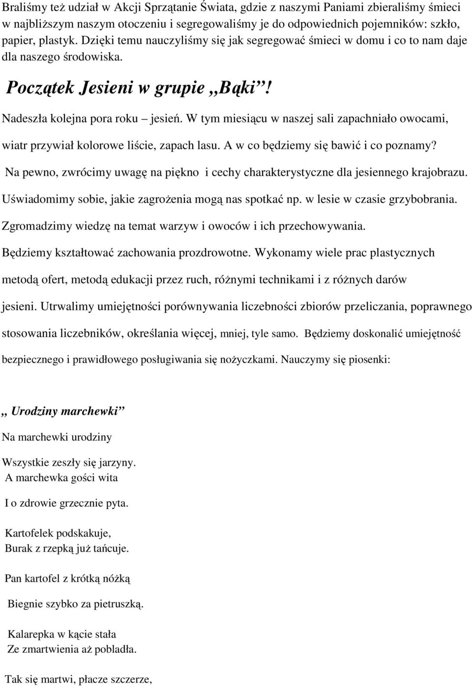 W tym miesiącu w naszej sali zapachniało owocami, wiatr przywiał kolorowe liście, zapach lasu. A w co będziemy się bawić i co poznamy?