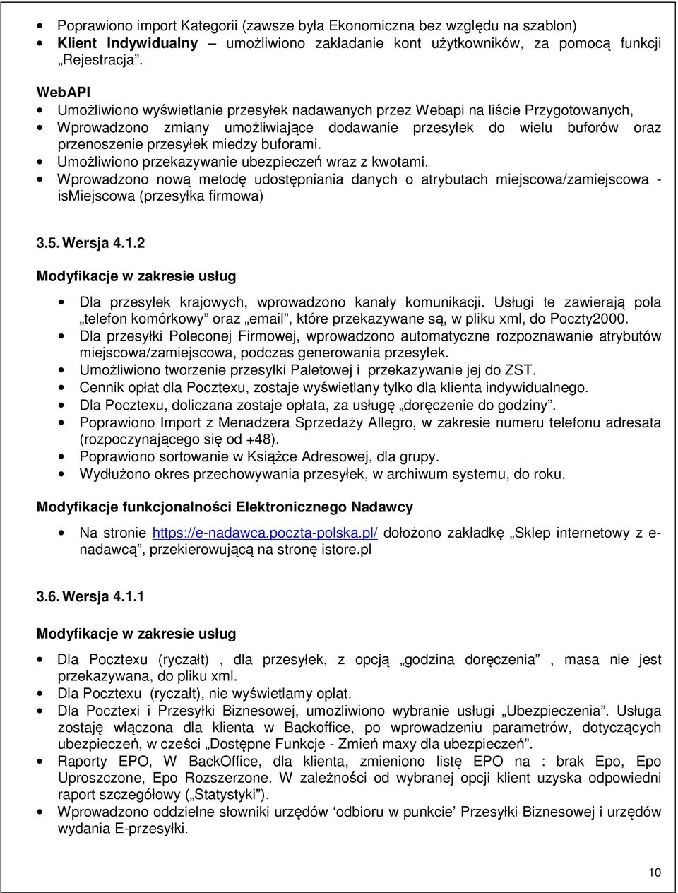 buforami. Umożliwiono przekazywanie ubezpieczeń wraz z kwotami. Wprowadzono nową metodę udostępniania danych o atrybutach miejscowa/zamiejscowa - ismiejscowa (przesyłka firmowa) 3.5. Wersja 4.1.