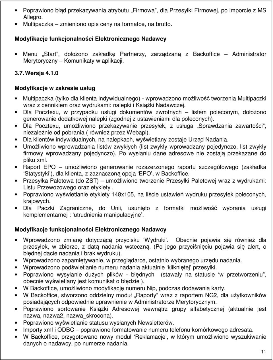 0 Modyfikacje w zakresie usług Multipaczka (tylko dla klienta indywidualnego) - wprowadzono możliwość tworzenia Multipaczki wraz z cennikiem oraz wydrukami: nalepki i Książki Nadawczej.