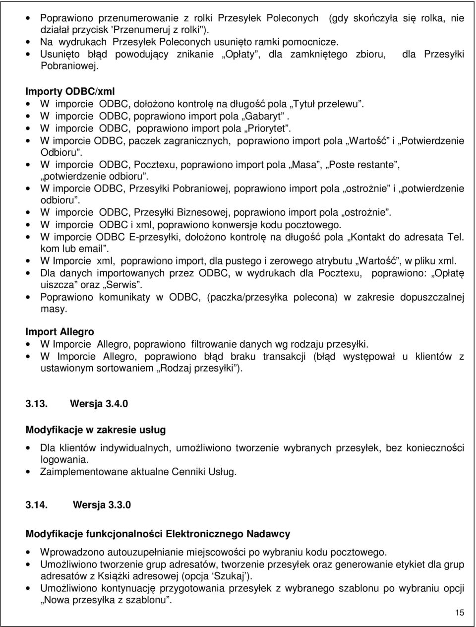 W imporcie ODBC, poprawiono import pola Gabaryt. W imporcie ODBC, poprawiono import pola Priorytet. W imporcie ODBC, paczek zagranicznych, poprawiono import pola Wartość i Potwierdzenie Odbioru.