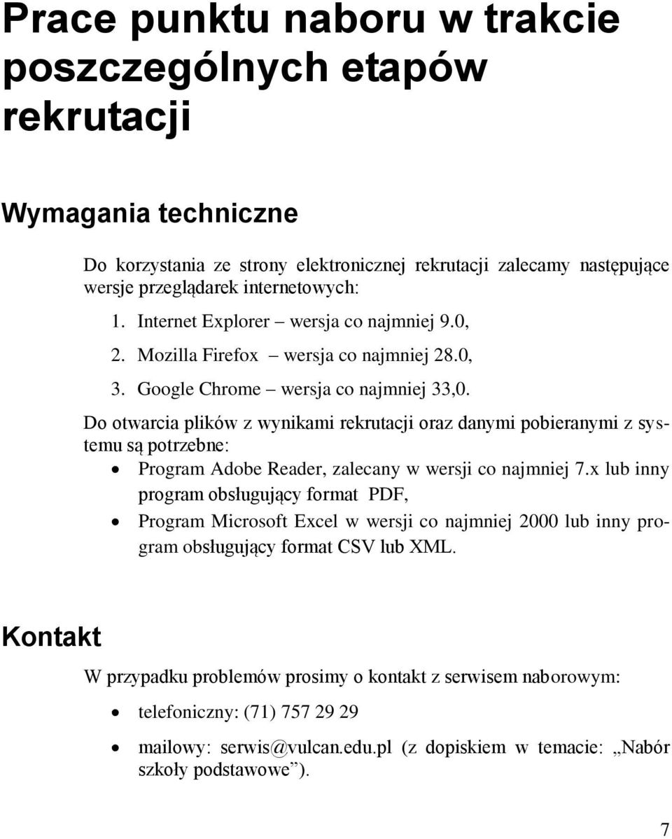 Do otwarcia plików z wynikami rekrutacji oraz danymi pobieranymi z systemu są potrzebne: Program Adobe Reader, zalecany w wersji co najmniej 7.