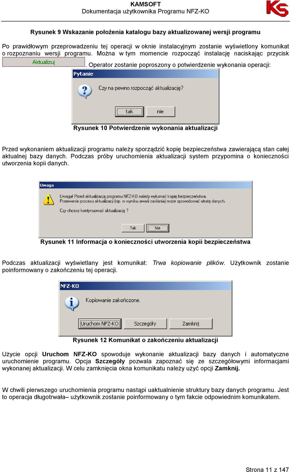 Operator zostanie poproszony o potwierdzenie wykonania operacji: Rysunek 10 Potwierdzenie wykonania aktualizacji Przed wykonaniem aktualizacji programu należy sporządzić kopię bezpieczeństwa