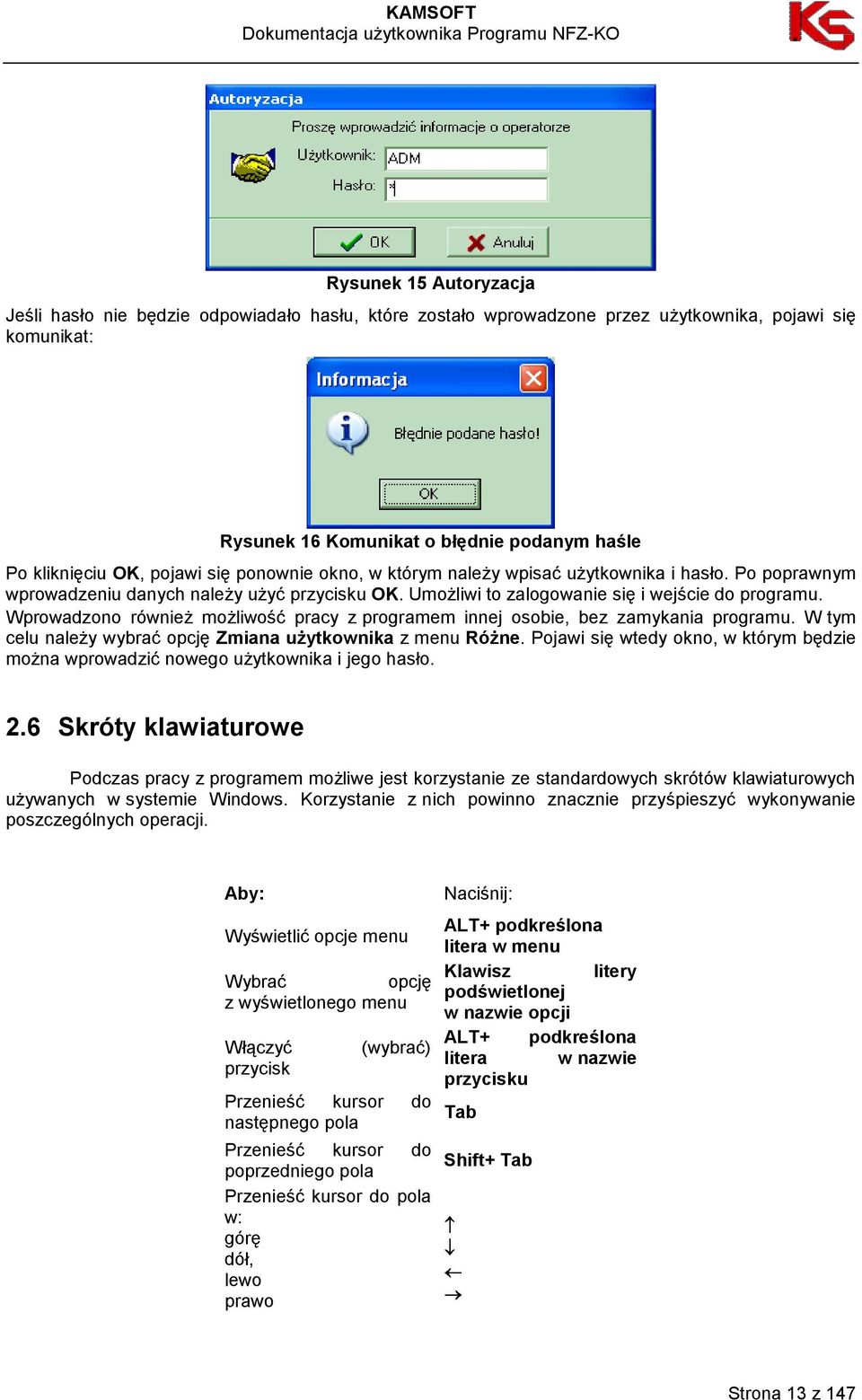 Wprowadzono również możliwość pracy z programem innej osobie, bez zamykania programu. W tym celu należy wybrać opcję Zmiana użytkownika z menu Różne.