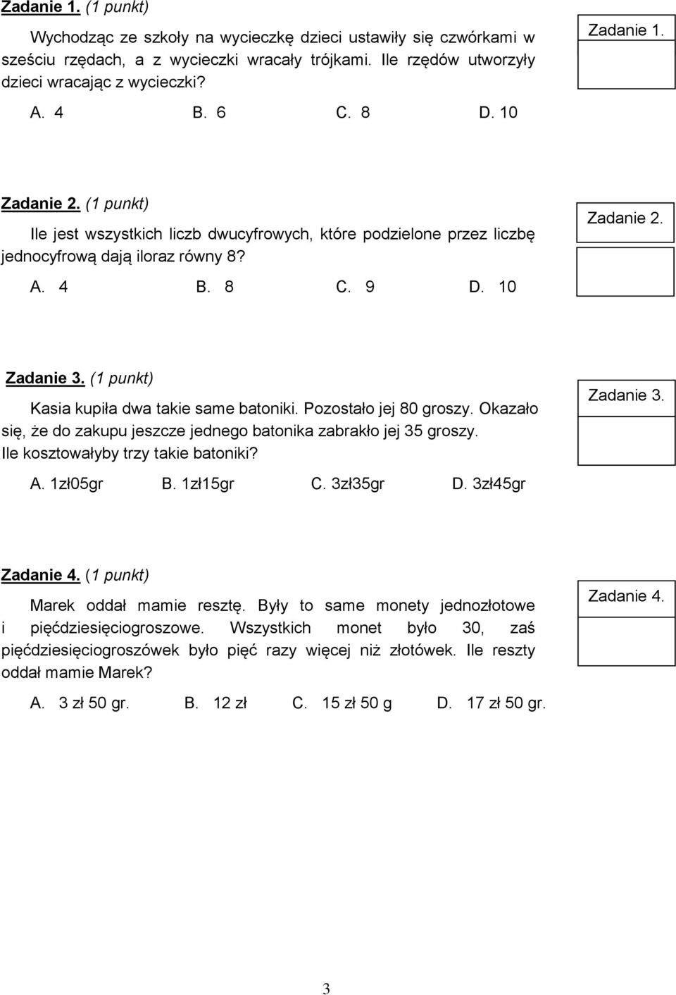( punkt) Kasia kupiła dwa takie same batoniki. Pozostało jej 80 groszy. Okazało się, że do zakupu jeszcze jednego batonika zabrakło jej 35 groszy. Ile kosztowałyby trzy takie batoniki? A. zł05gr B.