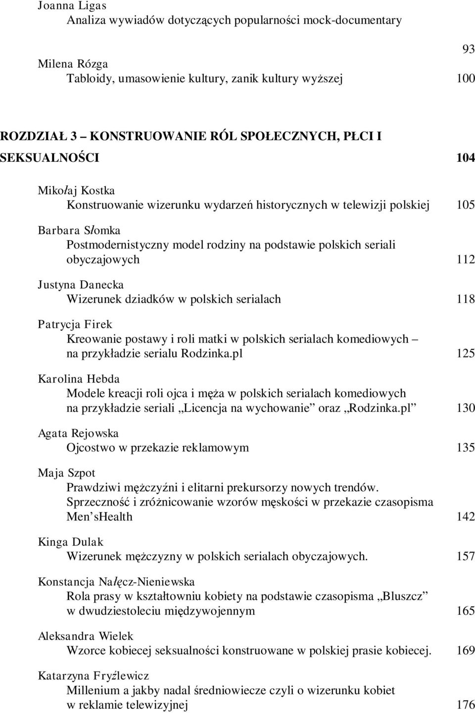 Justyna Danecka Wizerunek dziadków w polskich serialach 118 Patrycja Firek Kreowanie postawy i roli matki w polskich serialach komediowych na przyk adzie serialu Rodzinka.