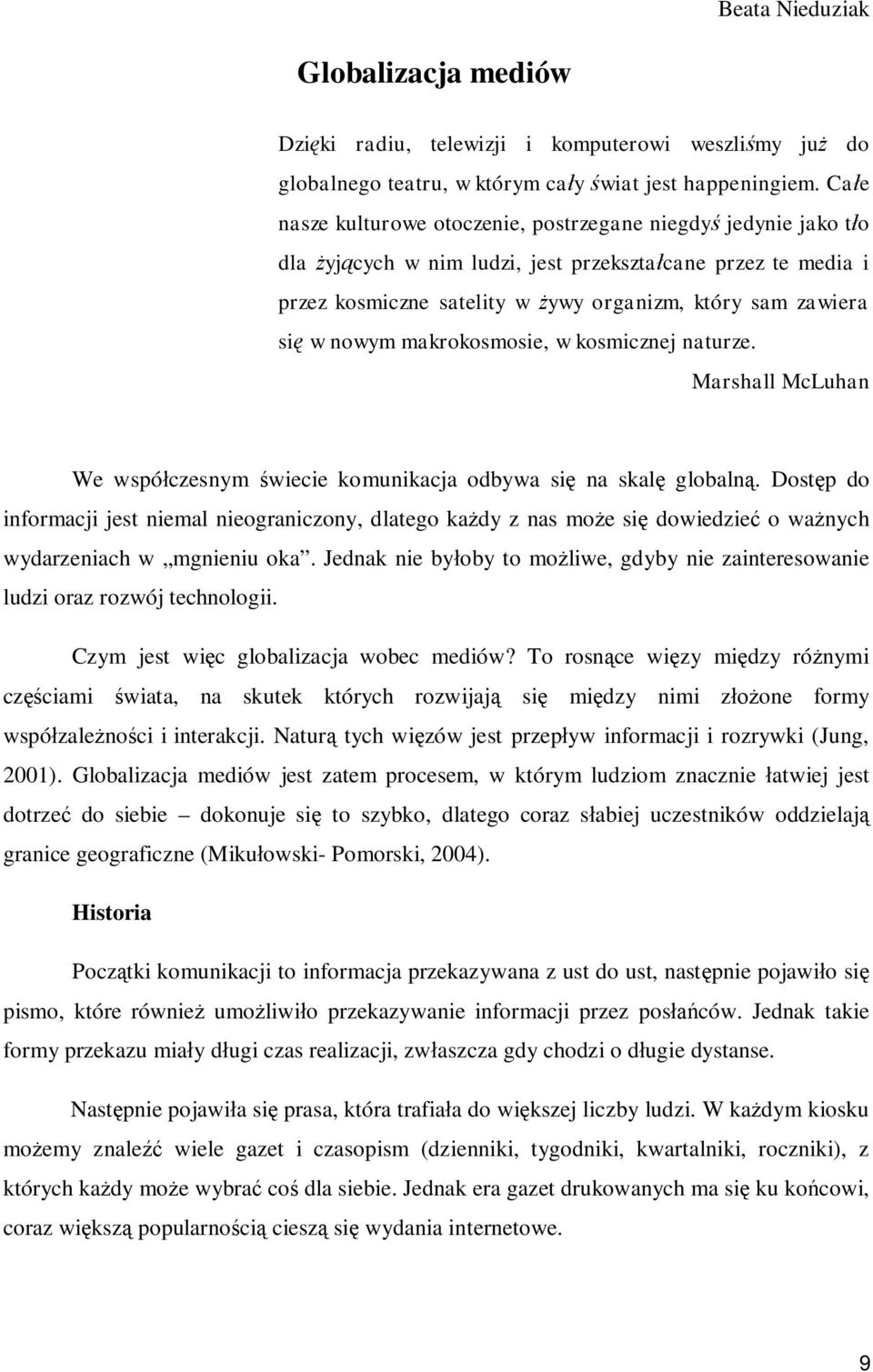 makrokosmosie, w kosmicznej naturze. Marshall McLuhan We wspó czesnym wiecie komunikacja odbywa si na skal globaln.