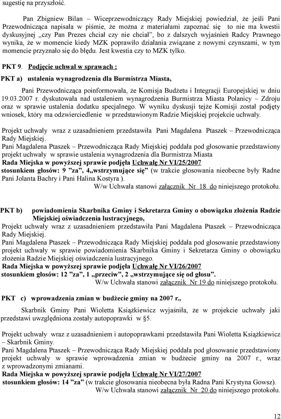 chciał czy nie chciał, bo z dalszych wyjaśnień Radcy Prawnego wynika, że w momencie kiedy MZK poprawiło działania związane z nowymi czynszami, w tym momencie przyznało się do błędu.