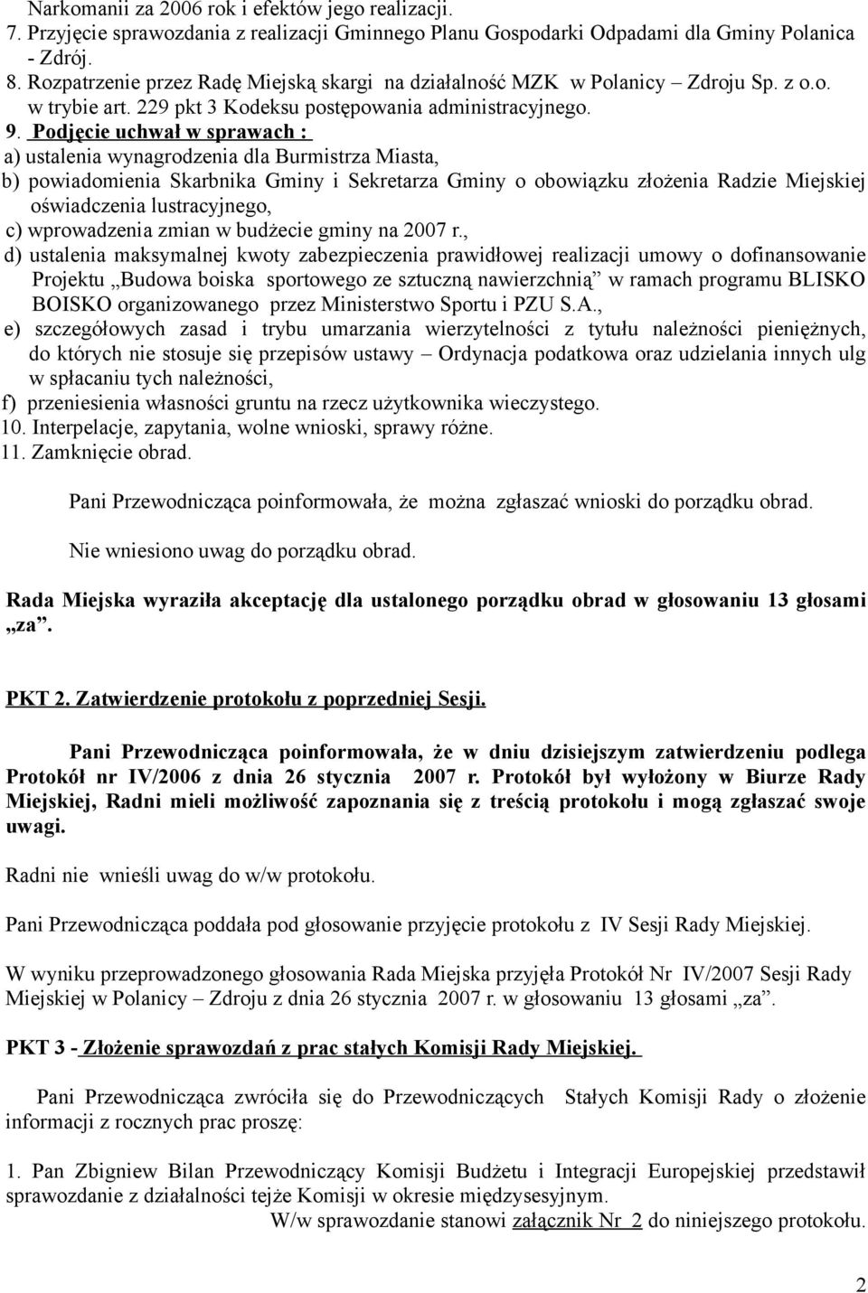 Podjęcie uchwał w sprawach : a) ustalenia wynagrodzenia dla Burmistrza Miasta, b) powiadomienia Skarbnika Gminy i Sekretarza Gminy o obowiązku złożenia Radzie Miejskiej oświadczenia lustracyjnego, c)