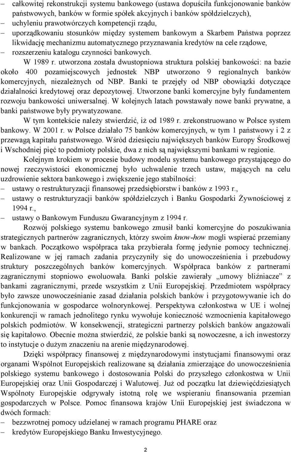 W 1989 r. utworzona została dwustopniowa struktura polskiej bankowości: na bazie około 400 pozamiejscowych jednostek NBP utworzono 9 regionalnych banków komercyjnych, niezależnych od NBP.