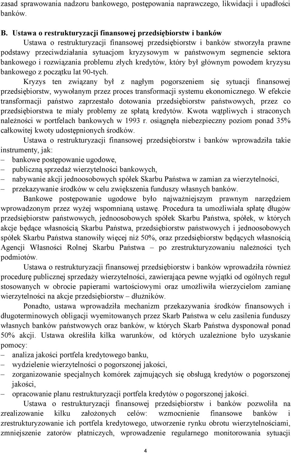 państwowym segmencie sektora bankowego i rozwiązania problemu złych kredytów, który był głównym powodem kryzysu bankowego z początku lat 90-tych.