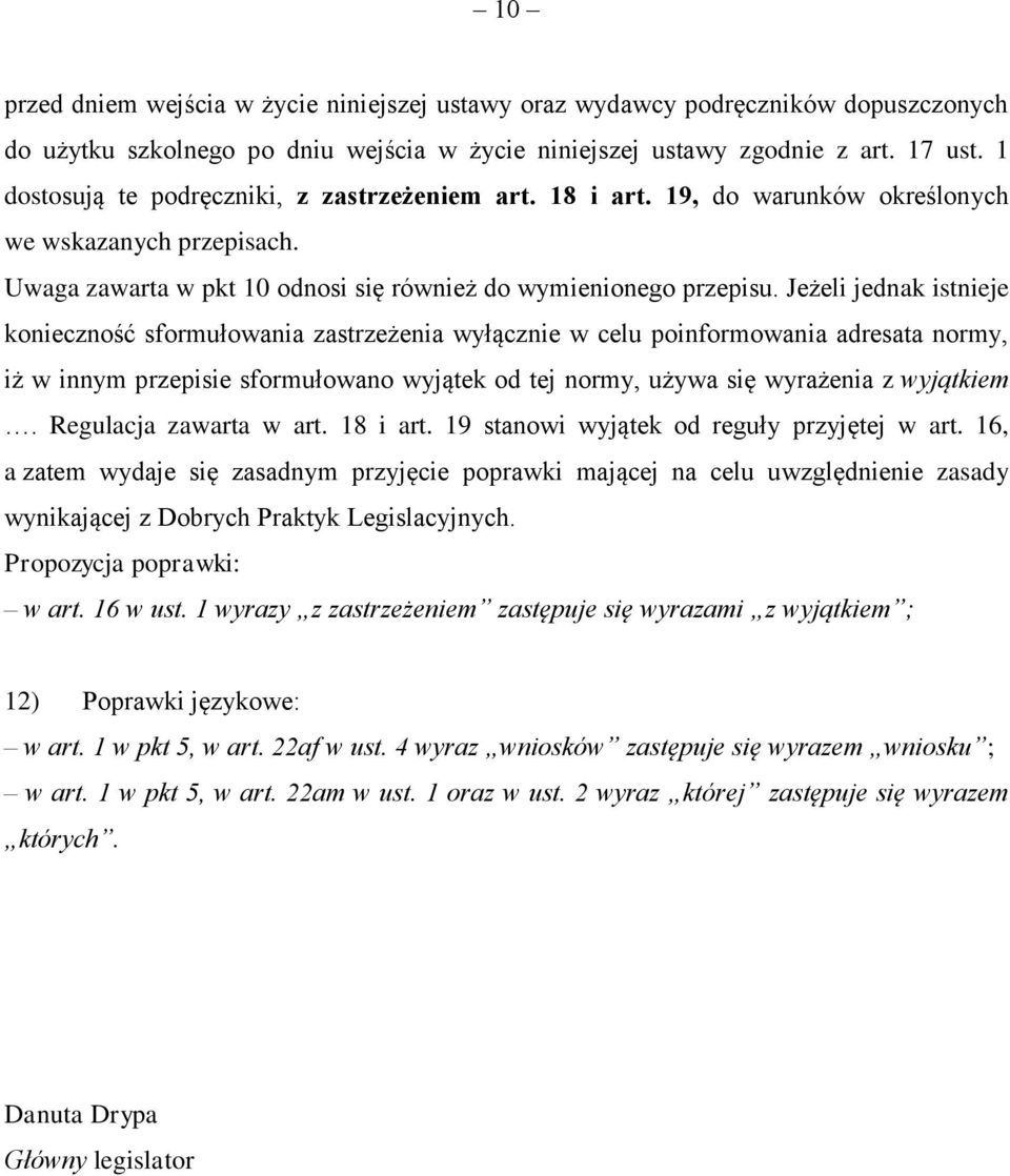 Jeżeli jednak istnieje konieczność sformułowania zastrzeżenia wyłącznie w celu poinformowania adresata normy, iż w innym przepisie sformułowano wyjątek od tej normy, używa się wyrażenia z wyjątkiem.