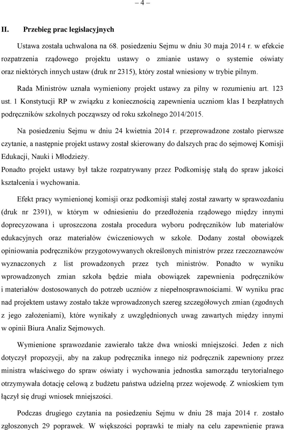 Rada Ministrów uznała wymieniony projekt ustawy za pilny w rozumieniu art. 123 ust.