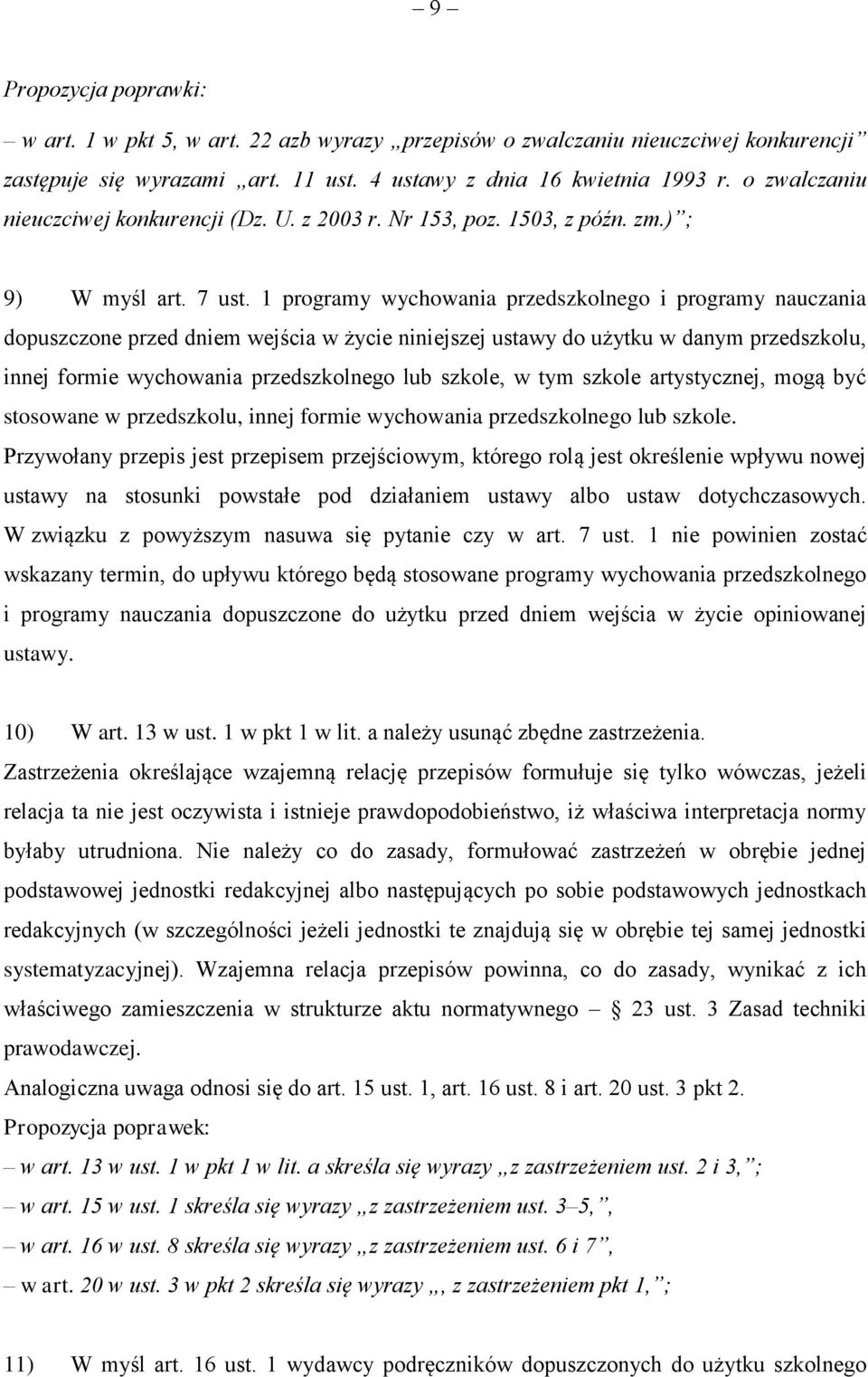 1 programy wychowania przedszkolnego i programy nauczania dopuszczone przed dniem wejścia w życie niniejszej ustawy do użytku w danym przedszkolu, innej formie wychowania przedszkolnego lub szkole, w