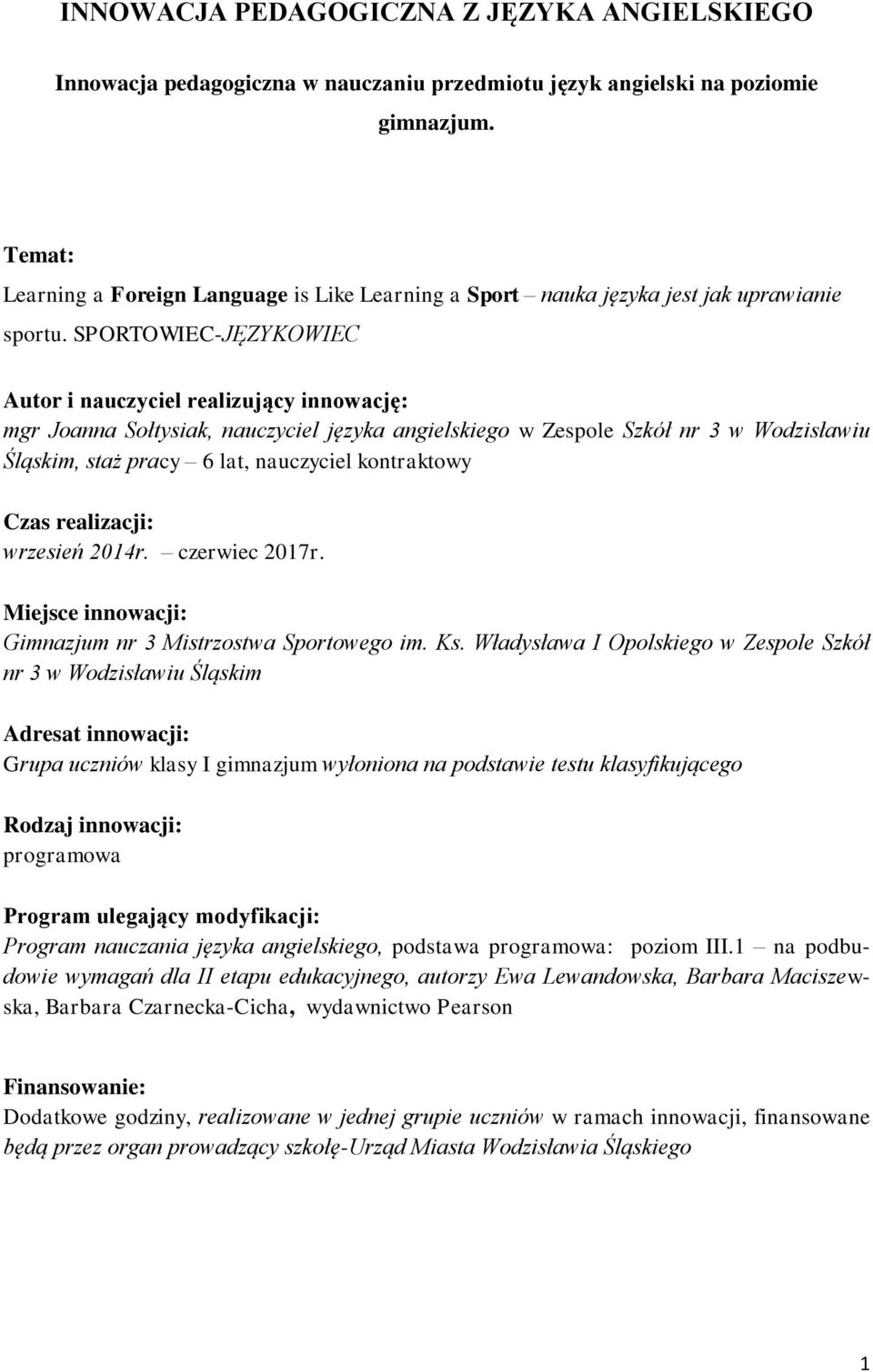 SPORTOWIEC-JĘZYKOWIEC Autor i nauczyciel realizujący innowację: mgr Joanna Sołtysiak, nauczyciel języka angielskiego w Zespole Szkół nr 3 w Wodzisławiu Śląskim, staż pracy 6 lat, nauczyciel