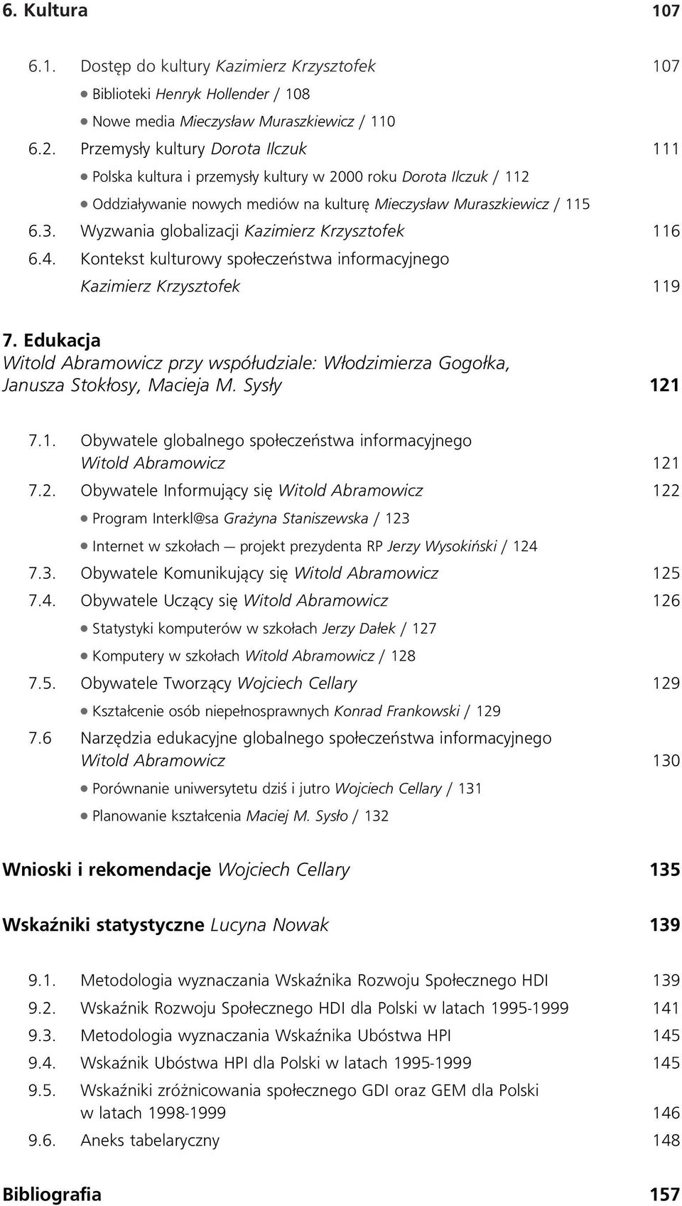 Wyzwania globalizacji Kazimierz Krzysztofek 116 6.4. Kontekst kulturowy spo eczeƒstwa informacyjnego Kazimierz Krzysztofek 119 7.