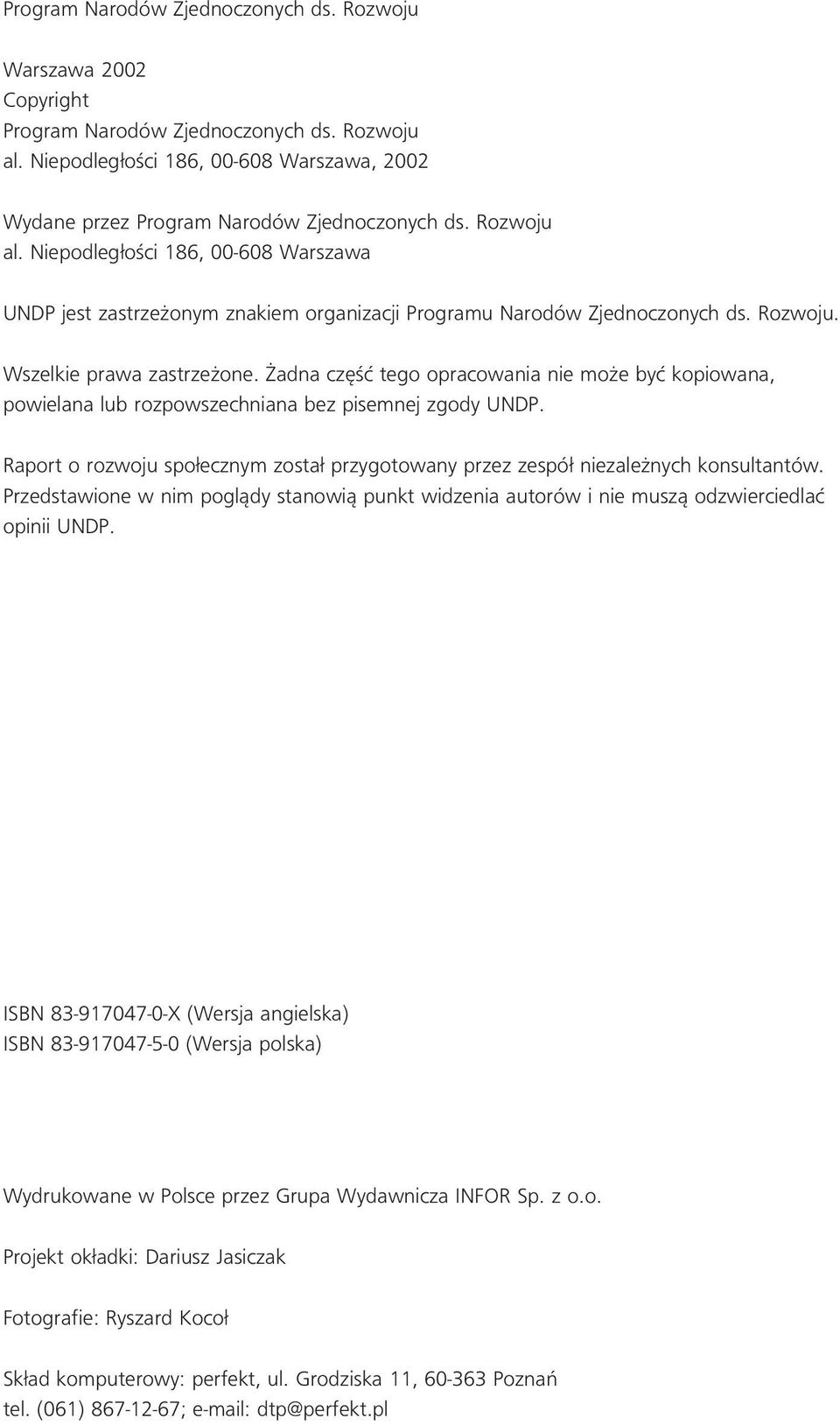 adna cz Êç tego opracowania nie mo e byç kopiowana, powielana lub rozpowszechniana bez pisemnej zgody UNDP. Raport o rozwoju spo ecznym zosta przygotowany przez zespó niezale nych konsultantów.