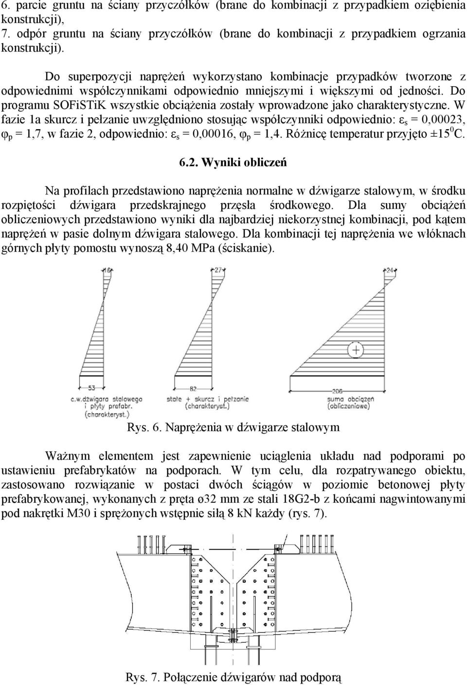 Do programu SOFiSTiK wszystkie obciążenia zostały wprowadzone jako charakterystyczne.