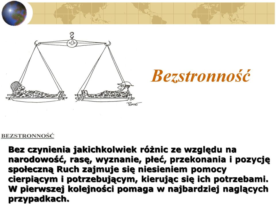 zajmuje się niesieniem pomocy cierpiącym i potrzebującym, kierując się