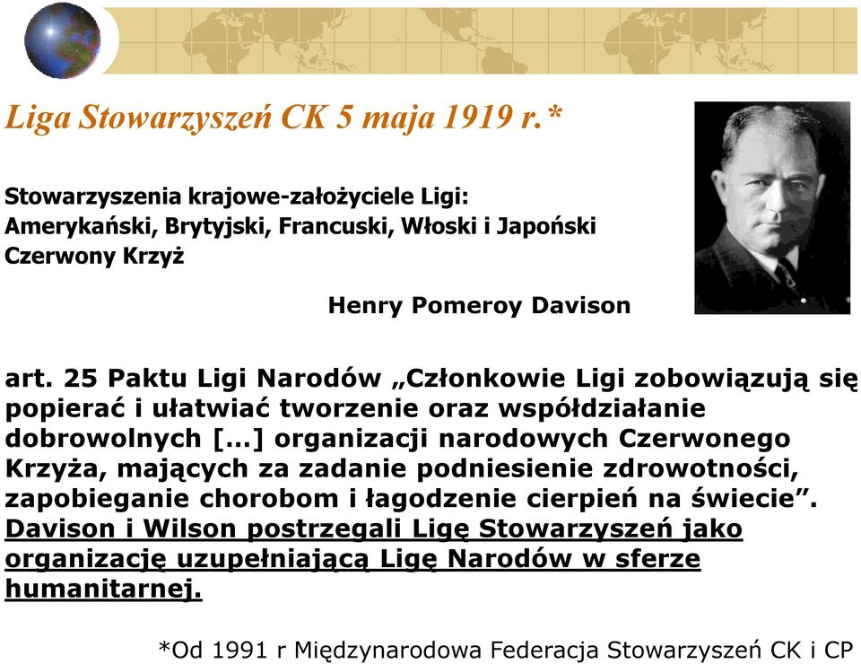 25 Paktu Ligi Narodów Członkowie Ligi zobowiązują się popierać i ułatwiać tworzenie oraz współdziałanie dobrowolnych [ ] organizacji narodowych