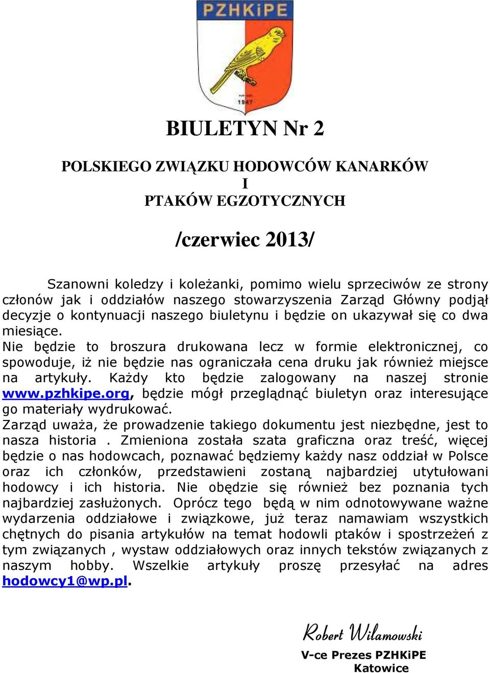 Nie będzie to broszura drukowana lecz w formie elektronicznej, co spowoduje, iż nie będzie nas ograniczała cena druku jak również miejsce na artykuły.