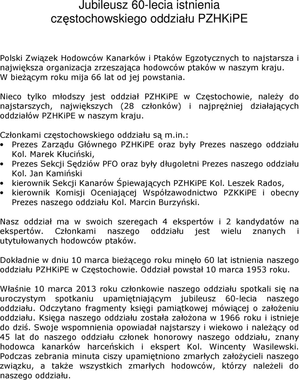 Nieco tylko młodszy jest oddział PZHKiPE w Częstochowie, należy do najstarszych, największych (28 członków) i najprężniej działających oddziałów PZHKiPE w naszym kraju.