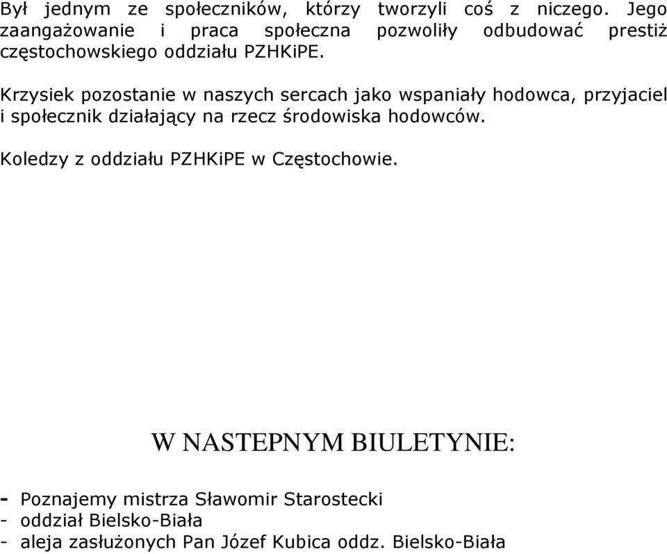 Krzysiek pozostanie w naszych sercach jako wspaniały hodowca, przyjaciel i społecznik działający na rzecz środowiska