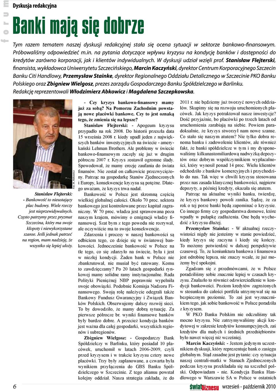 kiedy upadł jeden z największych banków inwestycyjnych na świecie - amerykański Lehman Brothers. Ale problemy w świecie bankowo-finansowym zaczęły się już w drugim półroczu 2007 r.